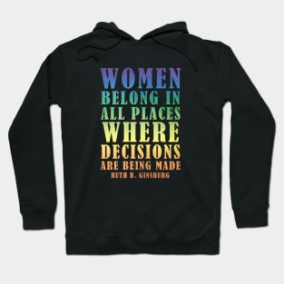Women Belong In All Places Where Decisions Are Being Made - Ruth Bader Ginsburg Quote Hoodie